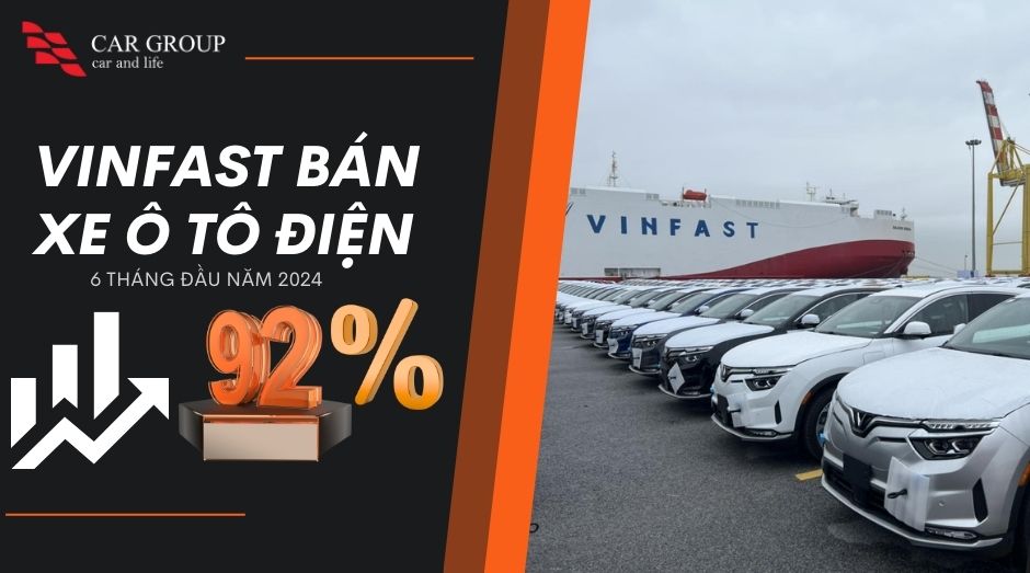 Vinfast bán ô tô điện 6 tháng đầu 2024 tăng 92% so với cùng kỳ năm ngoái